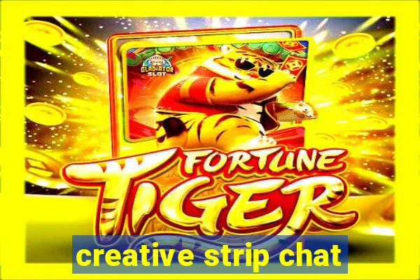 creative strip chat